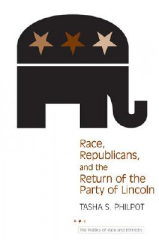 Buch Race, Republicans, and the Return of the Party of Lincoln Tasha S. Philpot