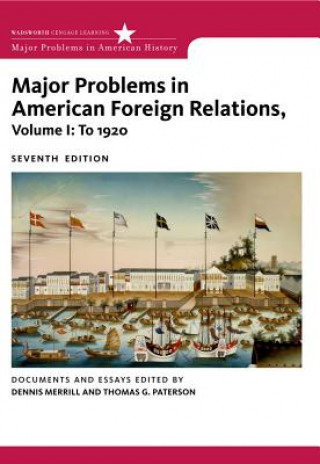 Carte Major Problems in American Foreign Relations, Volume I: To 1920 Dennis Merrill