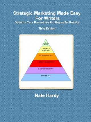 Carte Strategic Marketing Made Easy For Writers: Optimize Your Promotions For Bestseller Results, Third Edition Nate Hardy