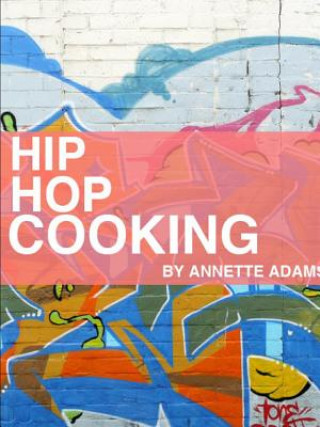 Kniha Hip Hop Cooking Annette Adams