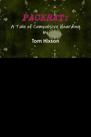 Carte Packrat: A Tale of Compulsive Hoarding Tom Hixson