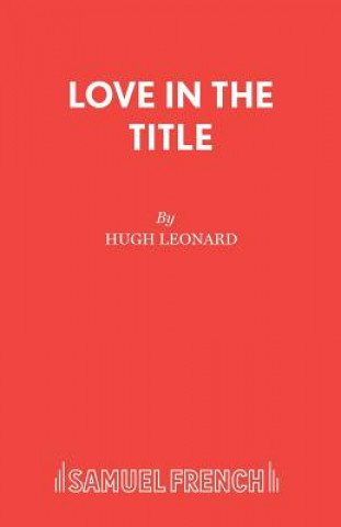 Knjiga Love in the Title Hugh Leonard
