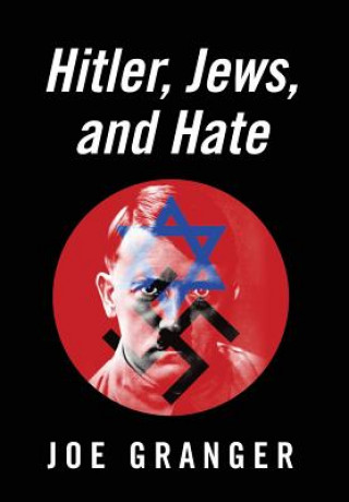 Könyv Hitler, Jews, and Hate Joe Granger