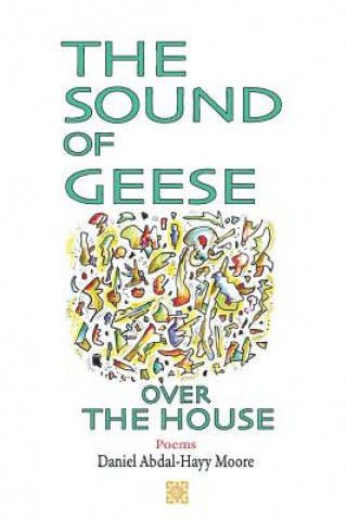 Carte Sound of Geese Over the House / Poems Daniel Abdal-Hayy Moore