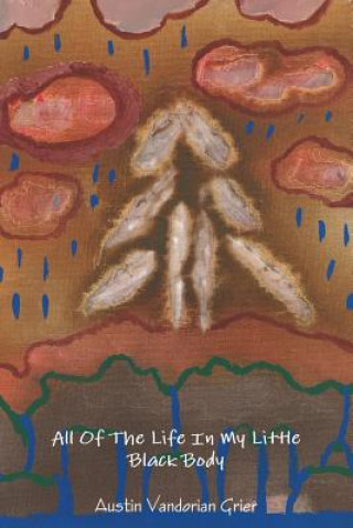 Книга All Of The Life In My Little Black Body Austin Vandorian Grier