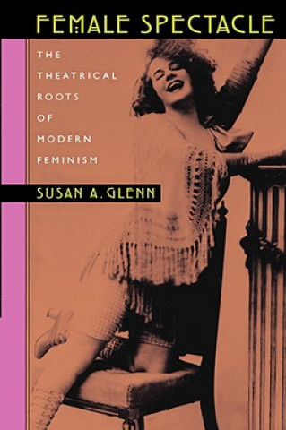 Könyv Female Spectacle Susan A. Glenn