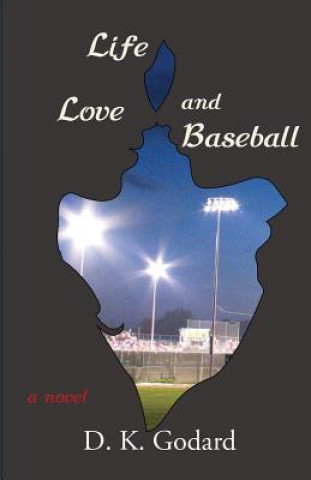 Könyv Life, Love, and Baseball D K Godard