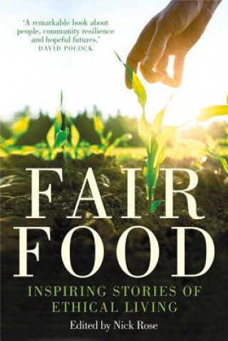 Carte Fair Food: Stories from a Movement Changing the World Nick Rose