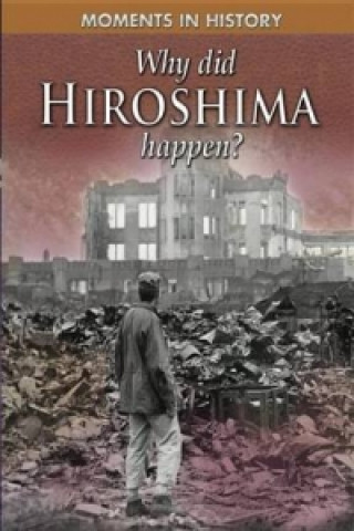 Kniha Moments in History: Why Did Hiroshima happen? Reg Grant