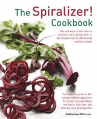 Kniha Spiralizer! Cookbook Catherine Atkinson