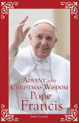 Książka Advent and Christmas Wisdom from Pope Francis John Cleary