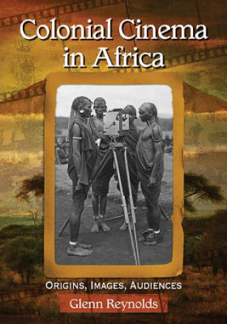 Книга Colonial Cinema in Africa Glenn Reynolds