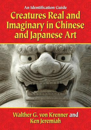 Livre Creatures Real and Imaginary in Chinese and Japanese Art Walther G. Krenner