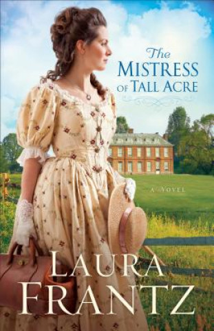 Knjiga Mistress of Tall Acre - A Novel Laura Frantz