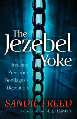 Carte Jezebel Yoke - Breaking Free from Bondage and Deception Sandie Freed