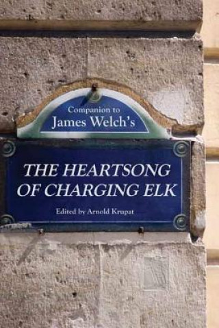 Knjiga Companion to James Welch's The Heartsong of Charging Elk Arnold Krupat