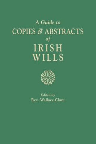 Libro Guide to Copies & Abstracts of Irish Wills Wallace Clare