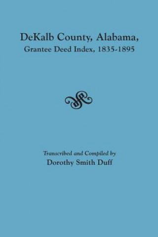 Carte DeKalb County, Alabama, Grantee Deed Index, 1835-1895 Dorothy Smith Duff