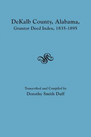 Carte DeKalb County, Alabama, Grantor Deed Index, 1835-1895 Dorothy Smith Duff