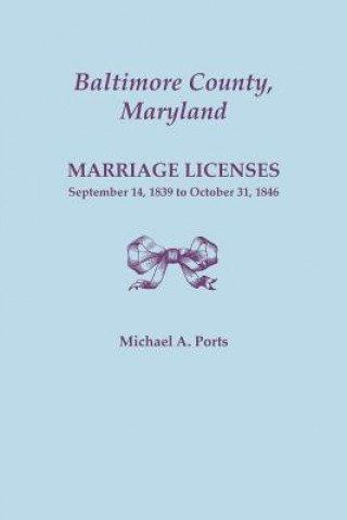 Книга Baltimore County, Maryland, Marriage Licenses Michael a Ports