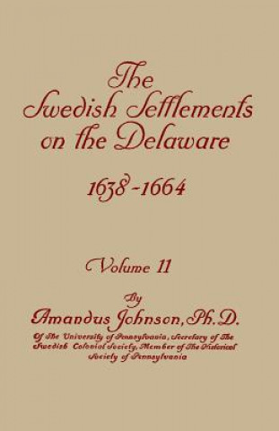Kniha Swedish Settlements on the Delaware, 1638-1664. In Two Volumes. Volume II Amandus Johnson