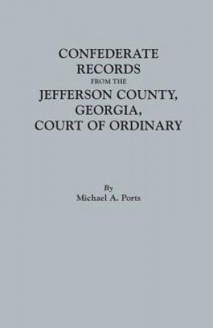 Könyv Confederate Records from the Jefferson County, Georgia, Court of Ordinary MICHAEL A. PORTS