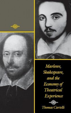 Книга Marlowe, Shakespeare, and the Economy of Theatrical Experience Thomas Cartelli