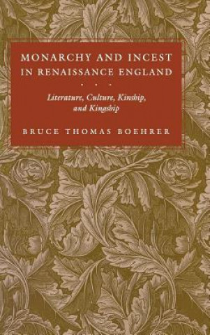 Książka Monarchy and Incest in Renaissance England Bruce Thomas Boehrer