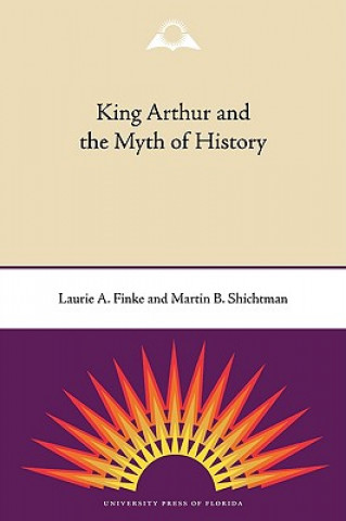 Книга King Arthur and the Myth of History Laurie A. Finke