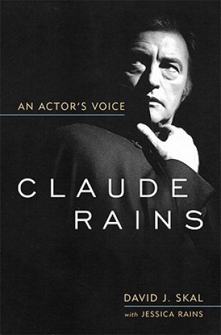 Kniha Claude Rains David J. Skal