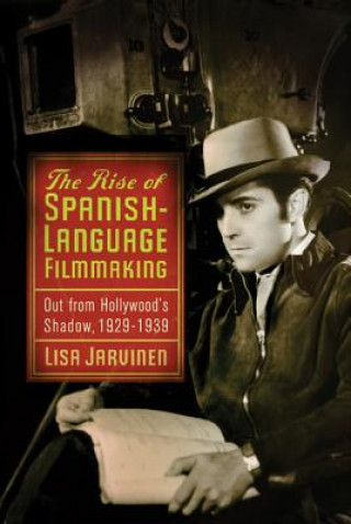 Książka Rise of Spanish-Language Filmmaking Lisa Jarvinen