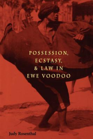 Kniha Possession, Ecstasy and Law in Ewe Voodoo Judy Rosenthal