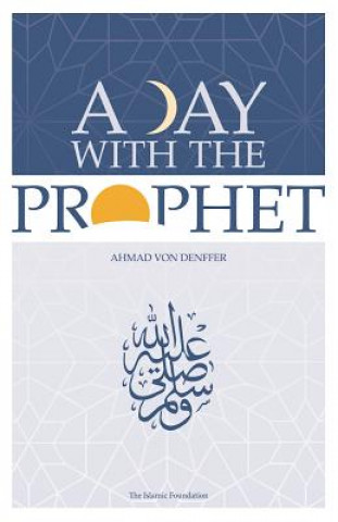 Kniha Day with the Prophet Ahmad Von Denffer