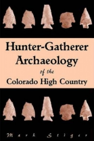 Carte Hunter-Gatherer Archaeology of the Colorado High Country Mark Stiger