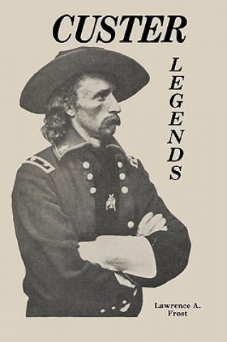 Kniha Custer Legends Lawrence A. Frost