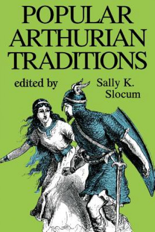 Kniha Popular Arthurian Traditions Sally K Slocum