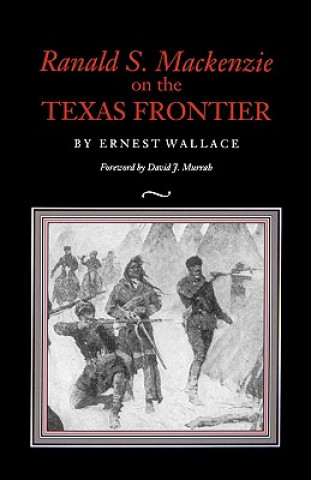 Könyv Ranald S. Mackenzie on the Texas Frontier Ernest Wallace