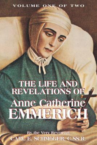 Könyv Life & Revelations of Anne Catherine Emmerich, Vol. 1 C E Schm'oger