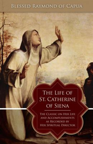 Könyv Life of St. Catherine of Siena Blessed Raymond of Capua