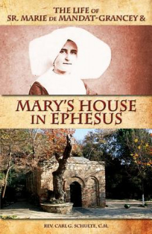 Könyv Life of Sr. Marie de Mandat-Grancey & Mary's House in Ephesus Rev Carl G Schulte C M