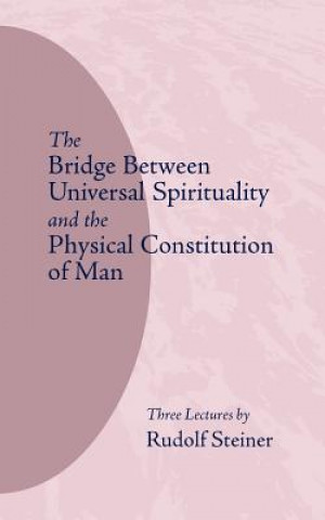 Kniha Bridge Between Universal Spirituality and the Physical Constitution of Man Rudolf Steiner