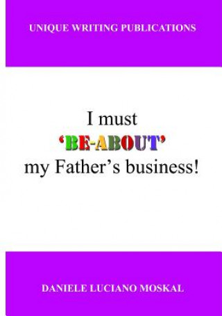 Carte I Must 'Be-About' My Father's Business Daniele Luciano Moskal