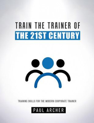 Książka Train the Trainer of the 21st Century Paul Archer