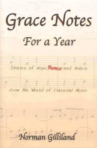 Kniha Grace Notes For A Year-Stories Of Hope Humor And Hubris From The World Of Classical 