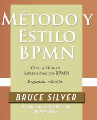 Carte Metodo y Estilo BPMN, Segunda Edicion, con la Guia de Implementacion BPMN Bruce Silver