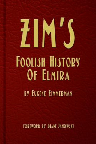 Книга Zim's Foolish History of Elmira Eugene Zimmerman