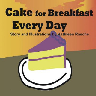 Knjiga Cake for Breakfast Every Day Kathleen Rasche