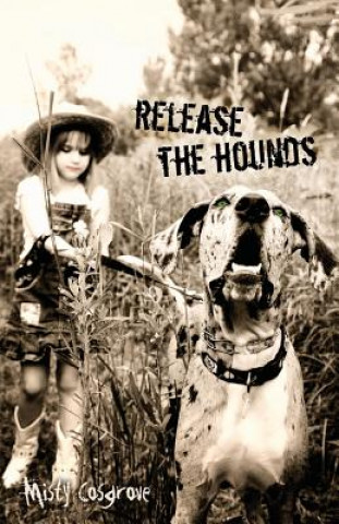 Kniha Release the Hounds Misty Cosgrove