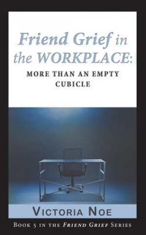 Kniha Friend Grief in the Workplace Victoria Noe