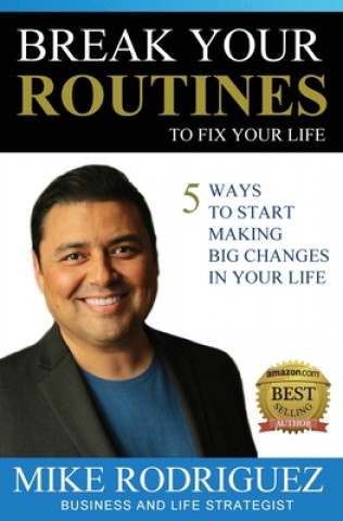 Książka Break Your Routines to Fix Your Life Mike Rodriguez